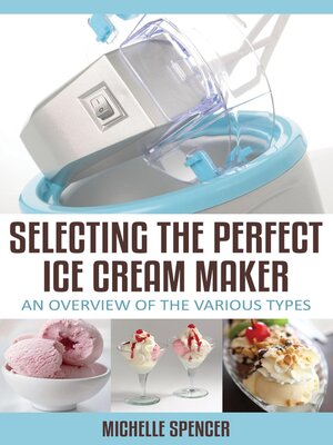 cover image of Selecting the Perfect Ice Cream Maker an Overview of the Various Types